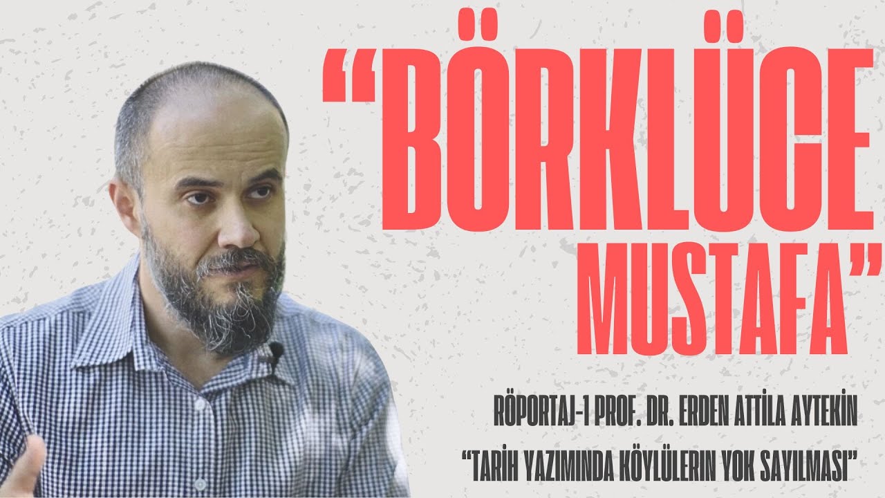 BÖRKLÜCE MUSTAFA RÖPORTAJLARI - 1, PROF. DR. ERDEN ATTİLA AYTEKİN #osmanlı #tarih #belgesel