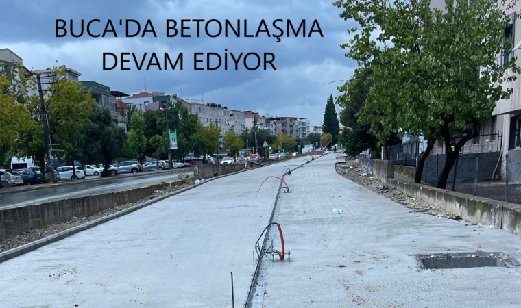 Buca’da Betonlaşma Devam Ediyor