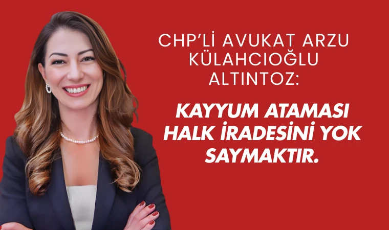 Av. Arzu Külahcıoğlu Altıntoz: Kayyum ataması halk iradesini yok saymaktır