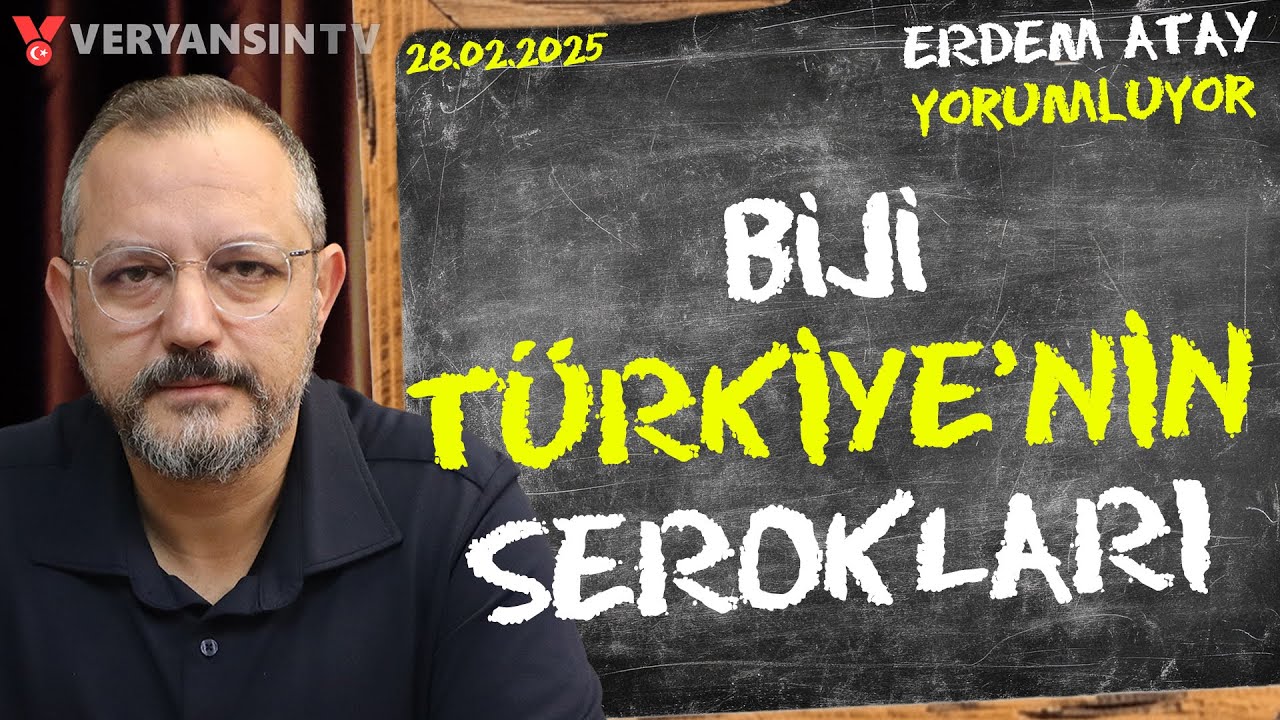 Biji Türkiye'nin Serokları | Erdem Atay Gündemi Yorumluyor | 28.02.2025