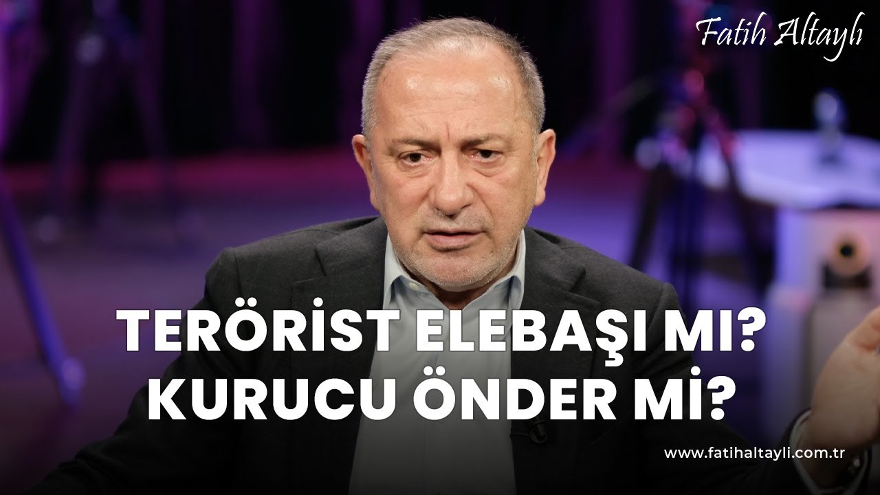 Fatih Altaylı yorumluyor: Terörist elebaşı mı, kurucu önder mi?