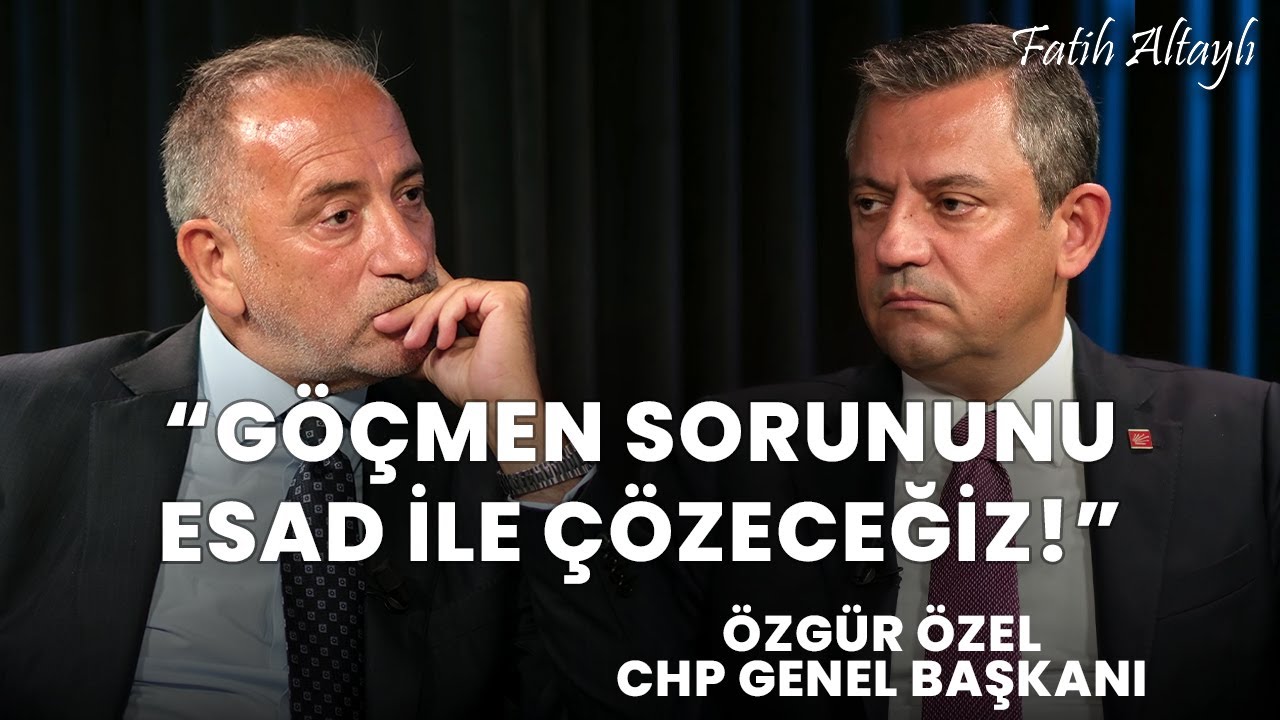 "Göçmenleri göndermenin tek yolu Esad ile müzakere!" / CHP Genel Başkanı Özgür Özel & Fatih Altaylı